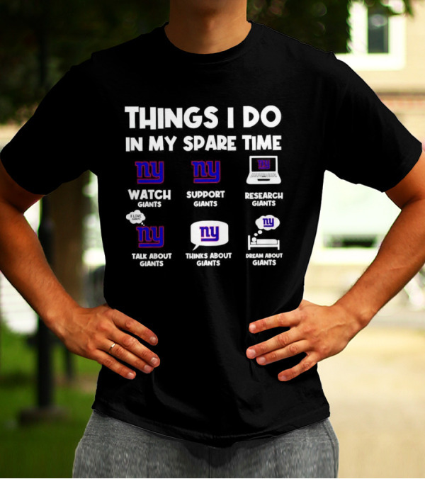 Things I Do In My Spare Time Watch Giants Support Giants Research Giants Talk About Giants Thinks About Giants Dream About Giants T-Shirt