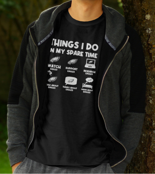 Philadelphia Eagles Things I Do In My Spare Time Watch Support Research Talk Think Dream About Eagles T-Shirt