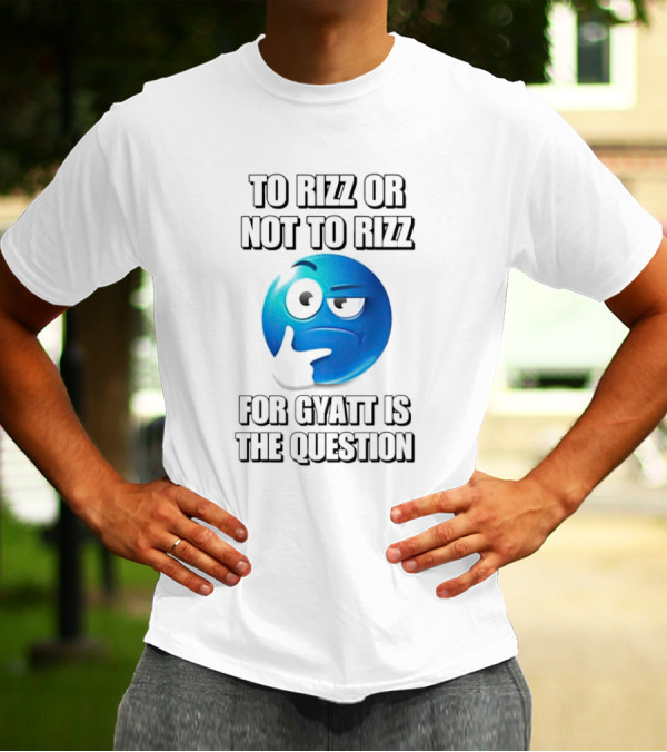 To Rizz Or Not To Rizz For Gyatt Is The Question Blue Emoji Face T-Shirt
