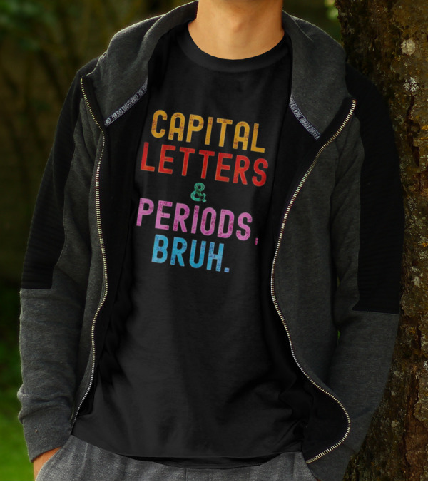 CAPITAL LETTERS And PERIODS, BRUH T-Shirt