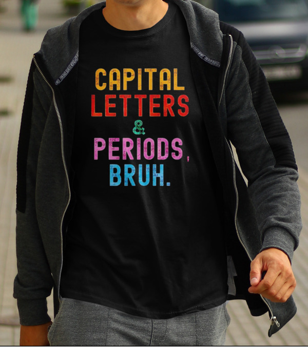 CAPITAL LETTERS And PERIODS, BRUH T-Shirt
