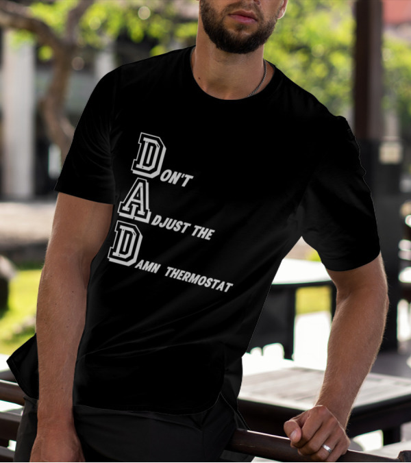 Dad Don't Adjust The Damn Thermostat T-Shirt
