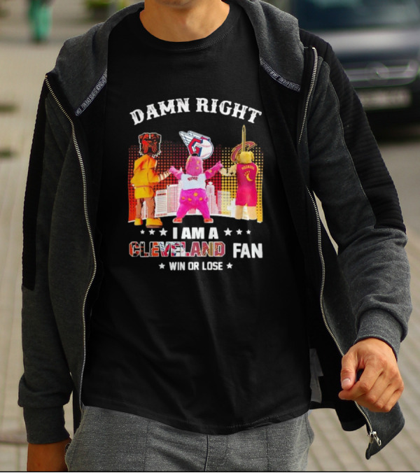 Damn Right I Am A Cleveland Fan Win Or Lose Cleveland Sports Team Mascots T-Shirt