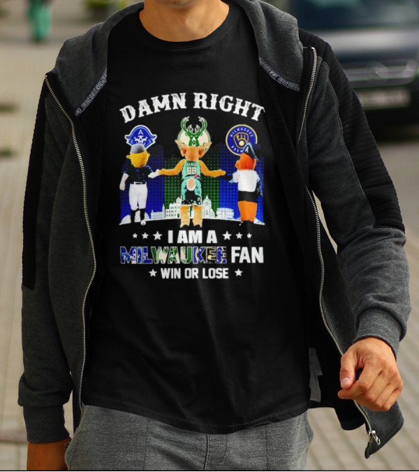 Damn Right I Am A Milwaukee Bucks Admirals Brewers Mascot Fan Win Or Lose T-Shirt