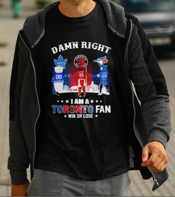 Damn Right I Am A Toronto Raptors Maple Leafs Blue Jays Fan Win Or Lose T-Shirt