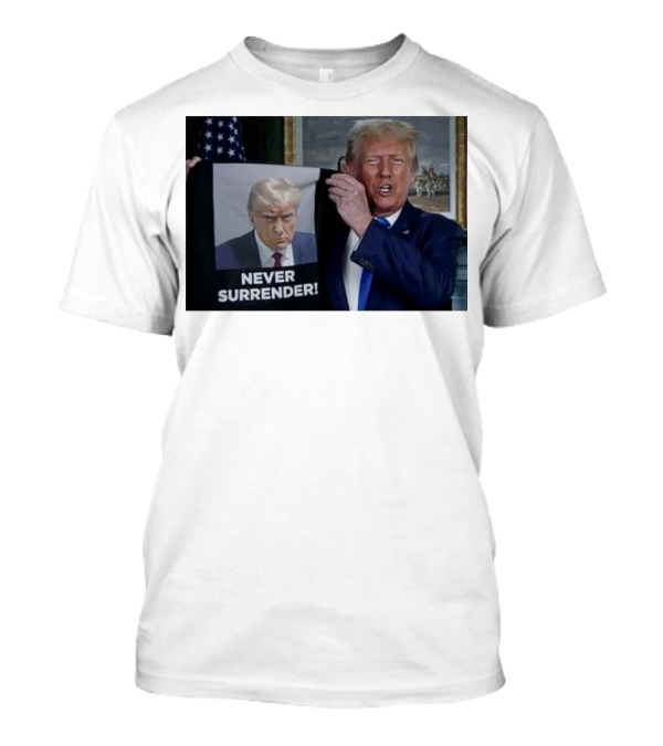 NEVER SURRENDER Donald Trump Shows Off Shot America Flag Background T-Shirt