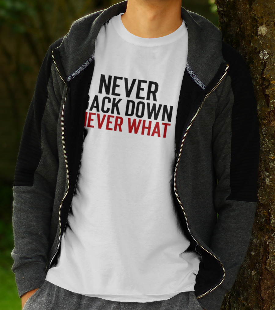 Never Back Down Never What T-Shirt