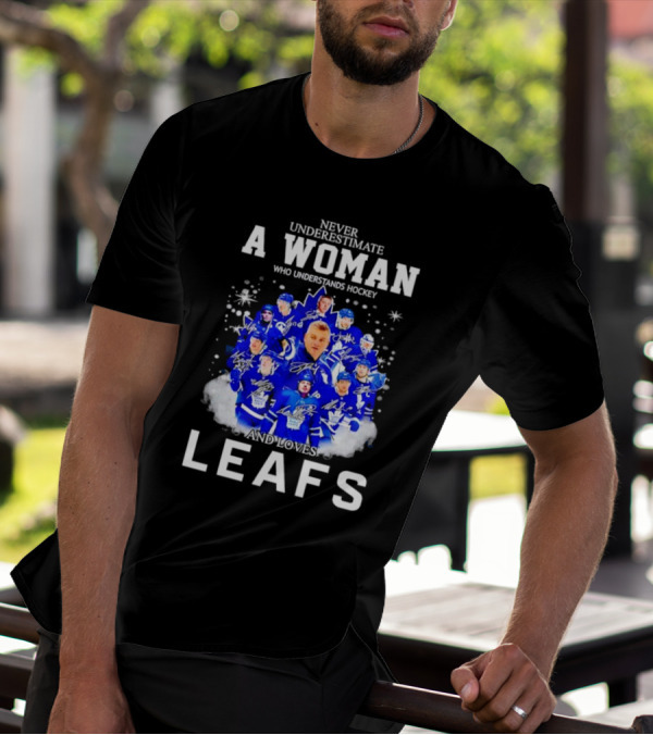 Never Underestimate A Woman Who Understands Hockey And Loves Leafs Players And Signatures T-Shirt