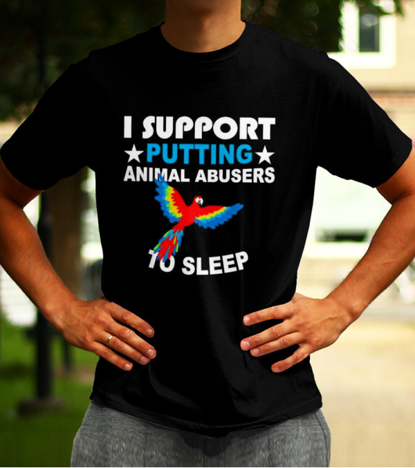 Parrot I Support Putting Animal Abusers To Sleep T-Shirt