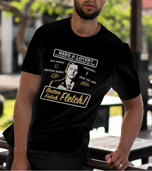 Need A Loyer? Fletcher Loyer Freshman On Fire Purdue Basketball Better Fetch Fletch Certified Bucket Moneyball Slip Screen Drive The Lane T-Shirt