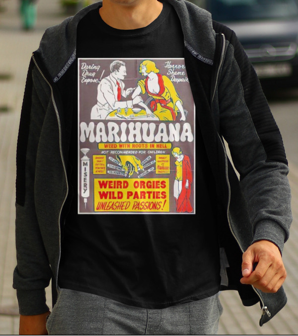Marihuana Weird Orgies Wild Parties Unleashed Passions Horror Shame Despair Daring Drug Expose Weed With Roots In Hell Misery Not Recommended For Children T-Shirt