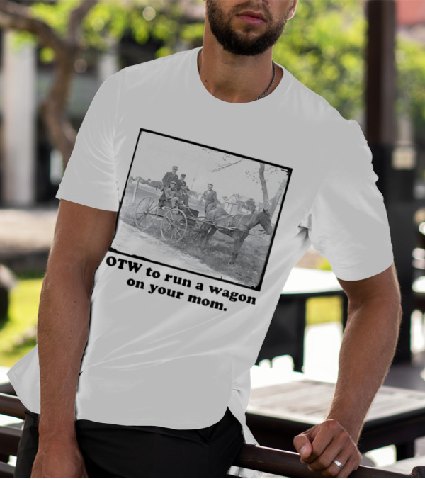 OTW To Run A Wagon On Your Mom Vintage Horse Carriage Scene T-Shirt