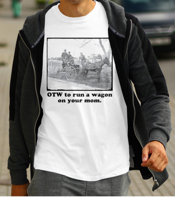 OTW To Run A Wagon On Your Mom Vintage Horse Carriage Scene T-Shirt
