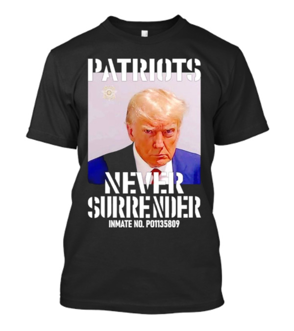 Patriots Never Surrender Trump Inmate No. P01135809 T-Shirt