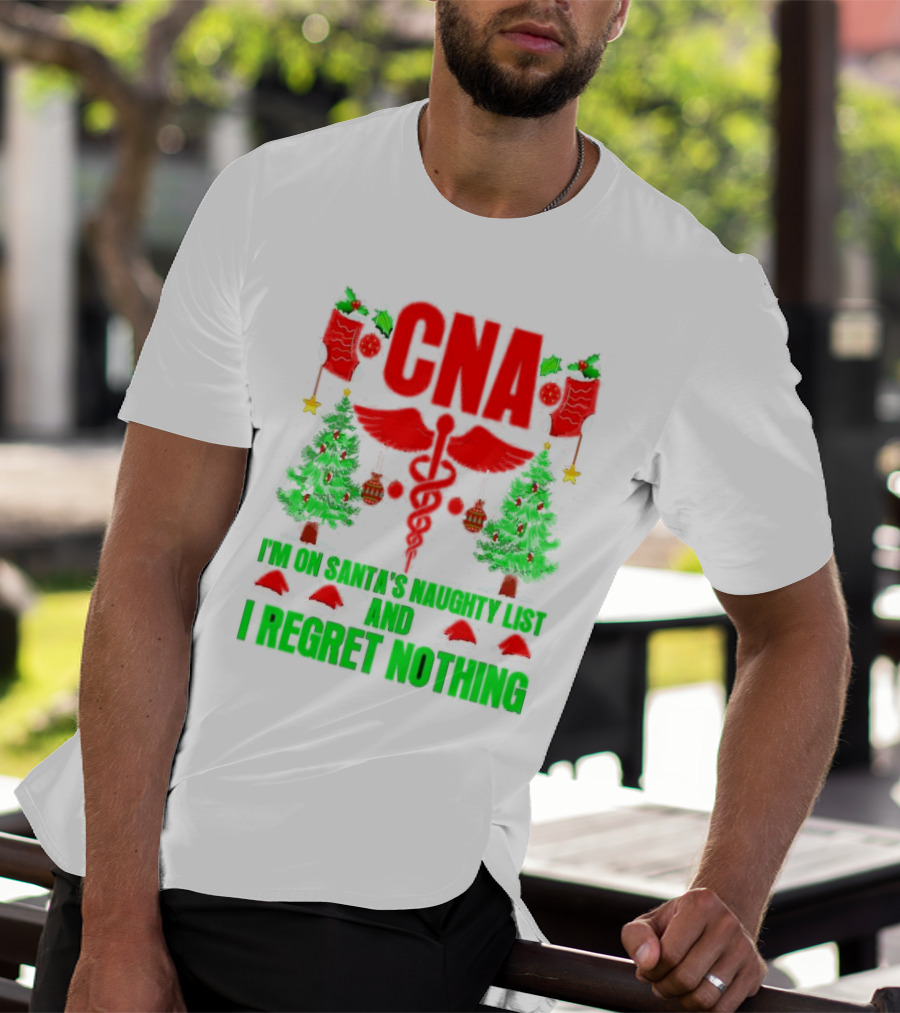 CNA I'm On Santa's Naughty List And I Regret Nothing Christmas Trees Stockings T-Shirt