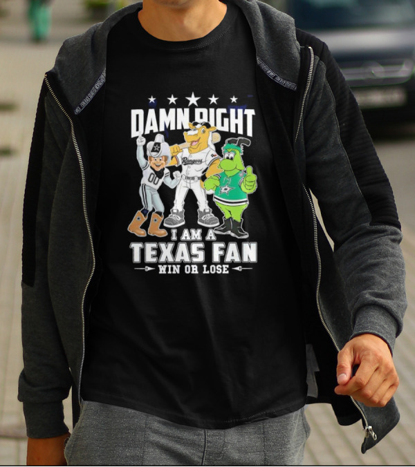Damn Right I Am A Texas Fan Win Or Lose With Cowboys Rangers Stars Mascots T-Shirt