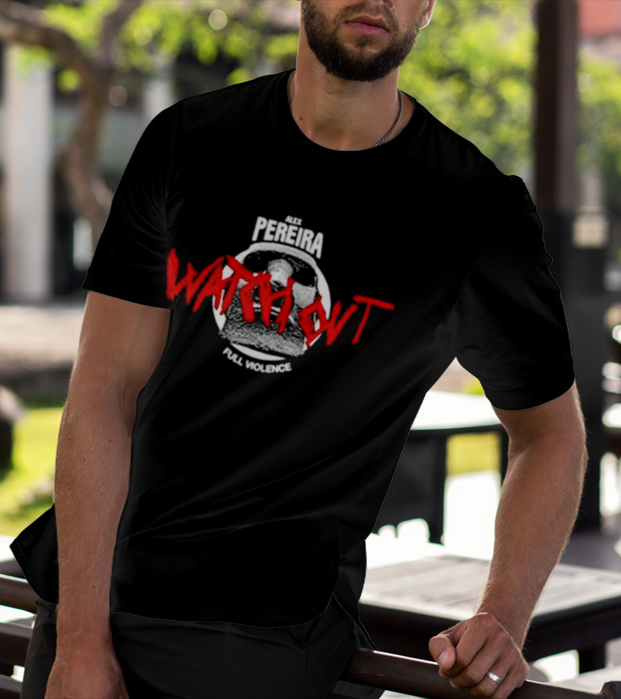 Alex Pereira Watch Out Full Violence T-Shirt