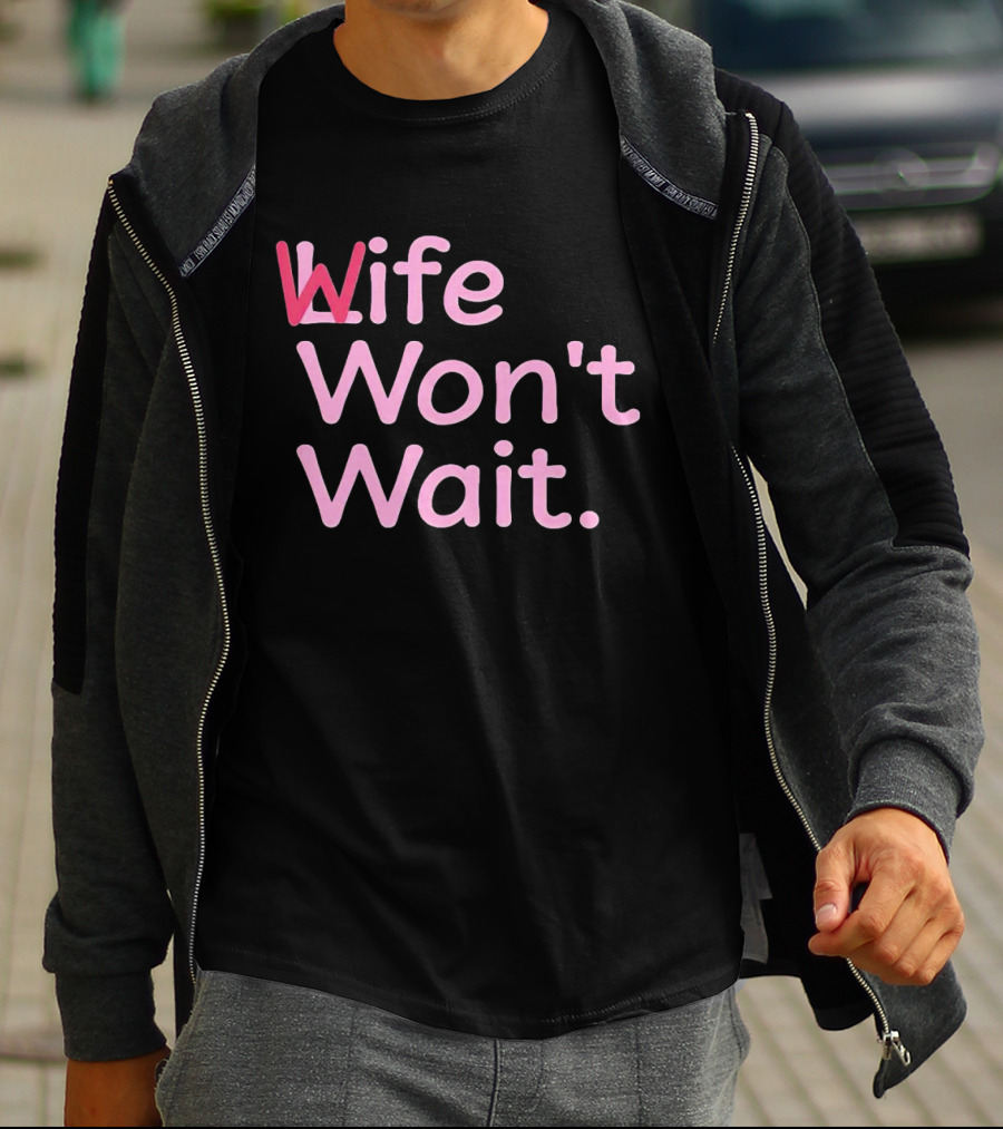 Wife Won't Wait Bold Pink T-Shirt