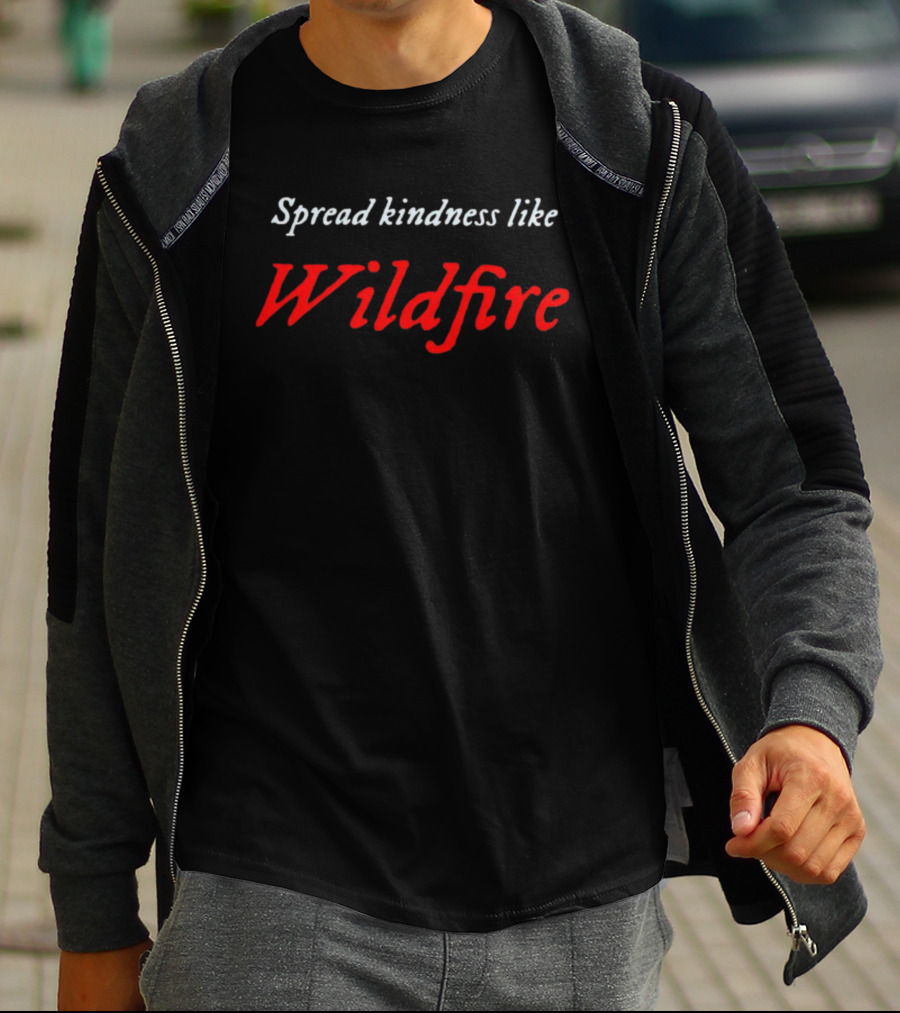 Spread Kindness Like Wildfire T-Shirt