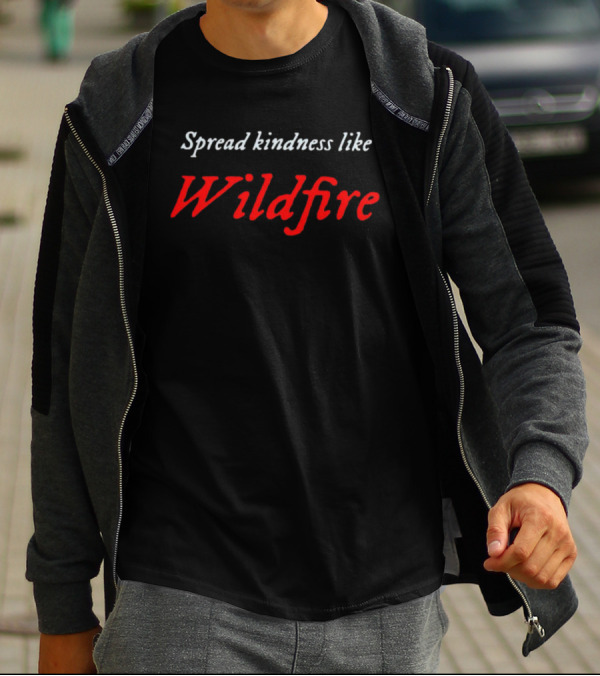 Spread Kindness Like Wildfire T-Shirt