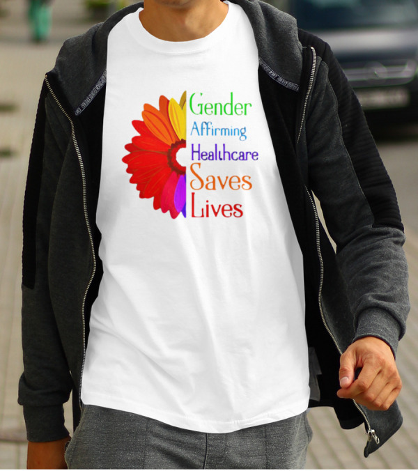 Gender Affirming Healthcare Saves Lives Sunflower T-Shirt