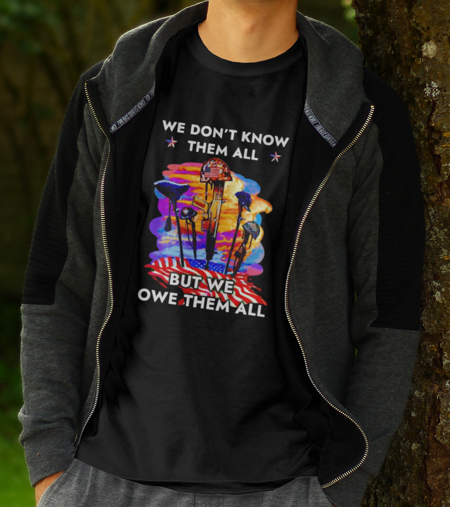 We Don’t Know Them All But We Owe Them All Patriotic Tribute American Flag Helmets And Crosses T-Shirt