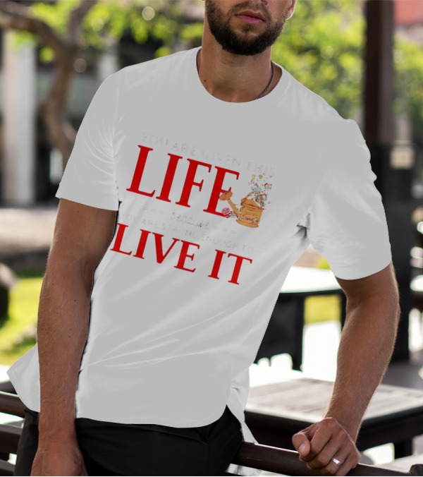 You Are Given This Life Because You Are Strong Enough To Live It Watering Can And Flowers T-Shirt