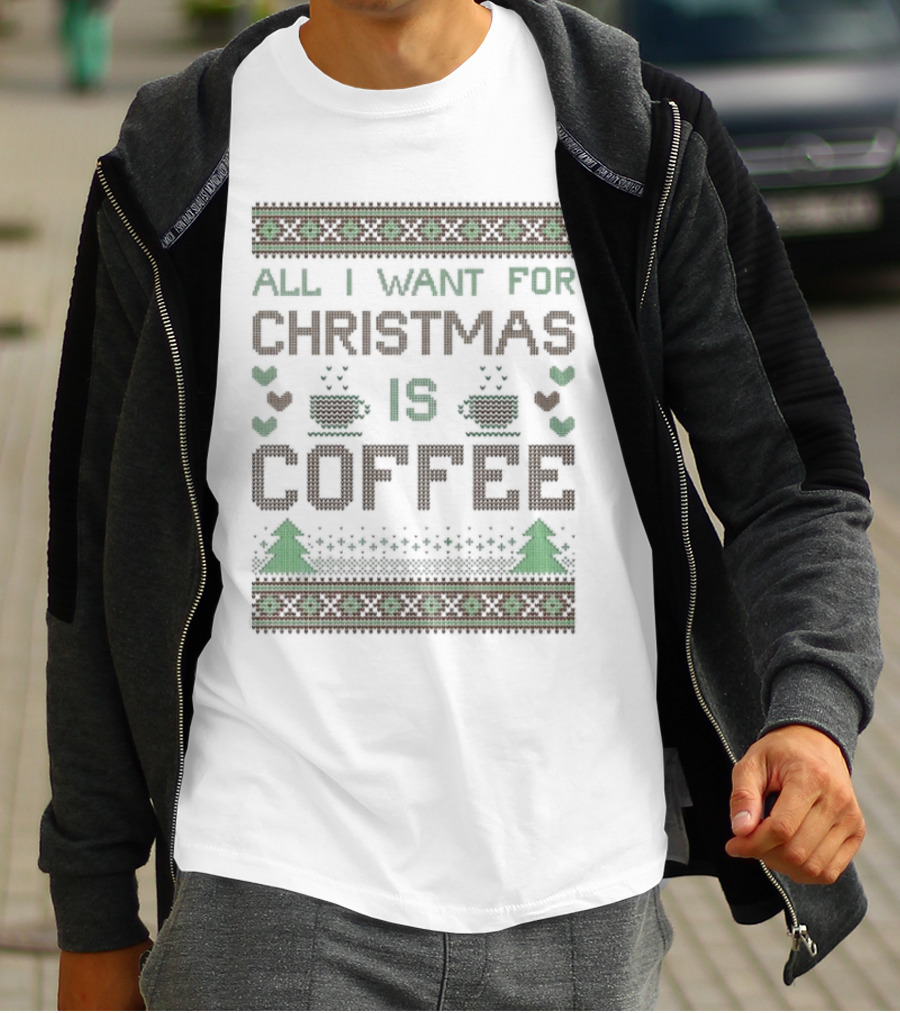 All I Want For Christmas Is Coffee Ugly T-Shirt