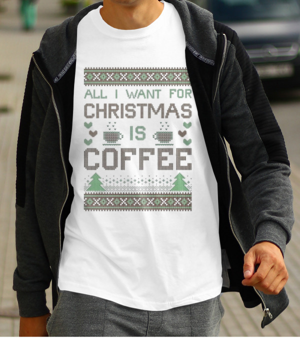 All I Want For Christmas Is Coffee Ugly T-Shirt