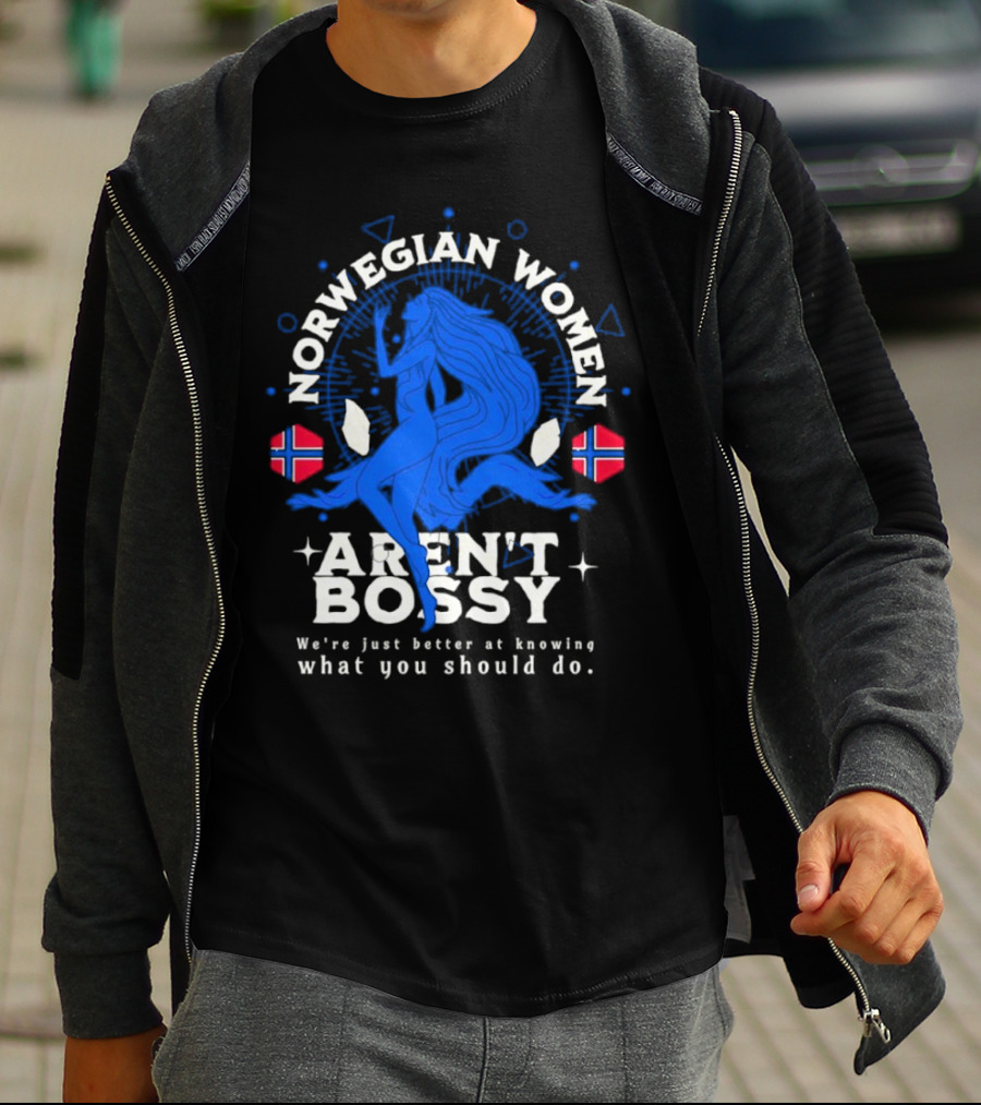 Norwegian Women Aren’t Bossy We’re Just Better At Knowing What You Should Do T-Shirt
