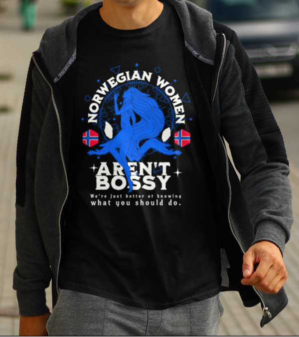 Norwegian Women Aren’t Bossy We’re Just Better At Knowing What You Should Do T-Shirt