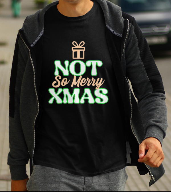 Not So Merry Xmas With Gift T-Shirt