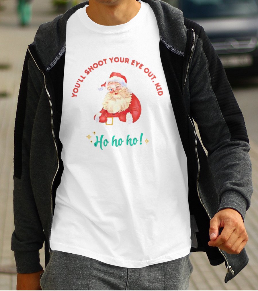 You'll Shoot Your Eye Out Kid Ho Ho Ho Santa Claus Christmas T-Shirt