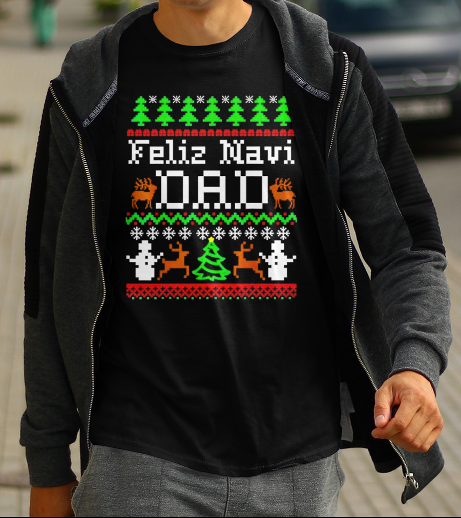 Feliz Navi Dad Ugly Christmas Sweater Reindeer Trees Snowflakes T-Shirt