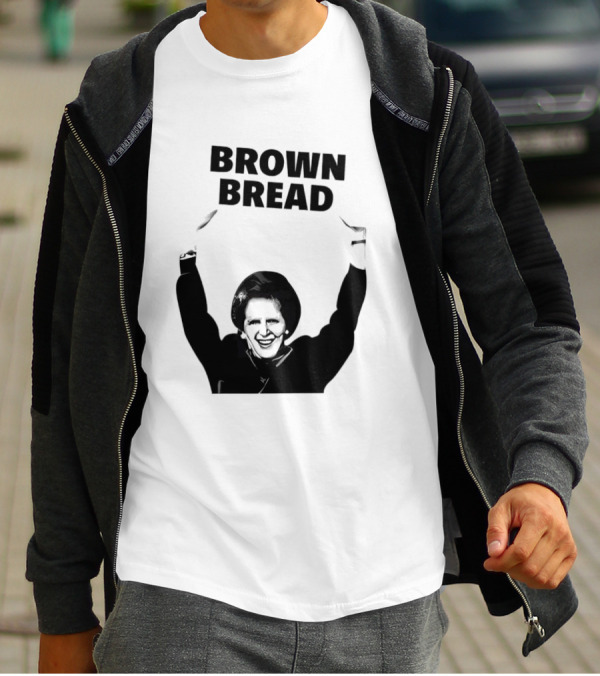 Margaret Thatcher Brown Bread Holding Sign T-Shirt