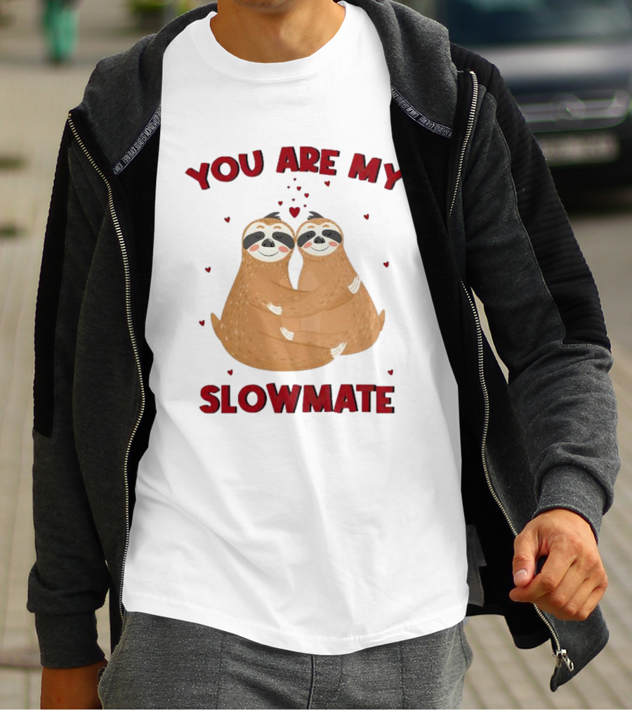You Are My Slowmate Sloths Hugging Love T-Shirt