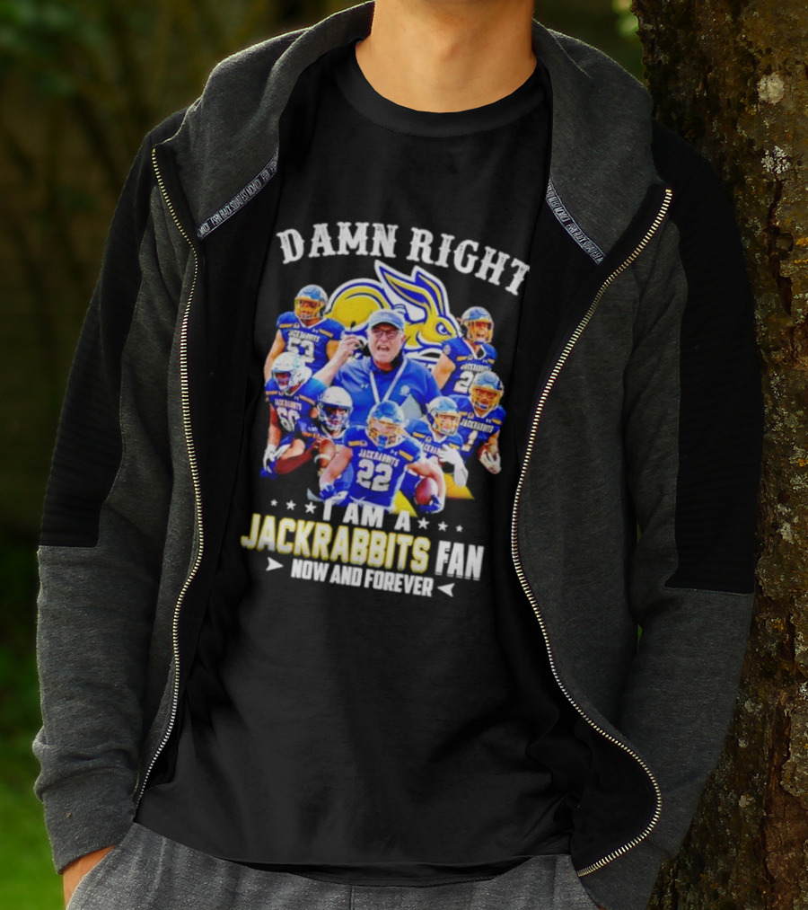 Damn Right I Am A Jackrabbits Fan Now And Forever With Team Players T-Shirt