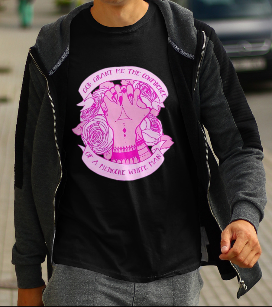 God Grant Me The Confidence Of A Mediocre White Man Prayer Hands With Roses T-Shirt