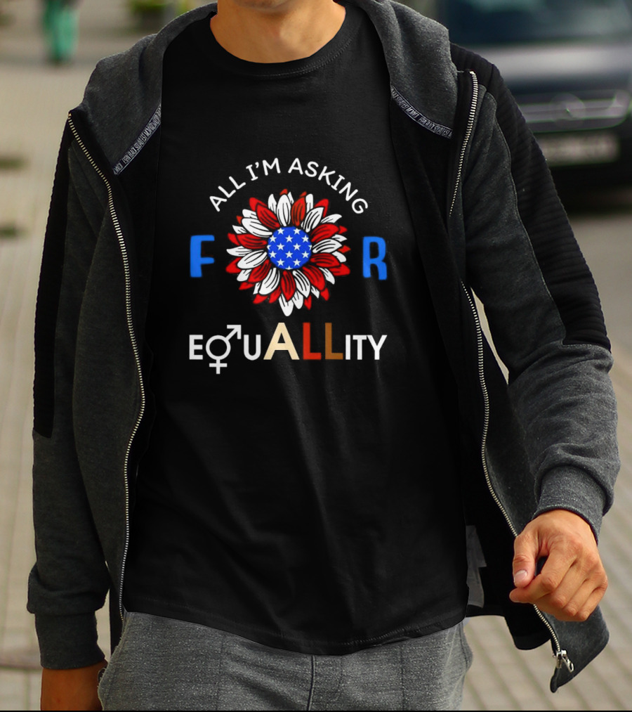 All I’m Asking For Equality USA Flower Gender Equality T-Shirt