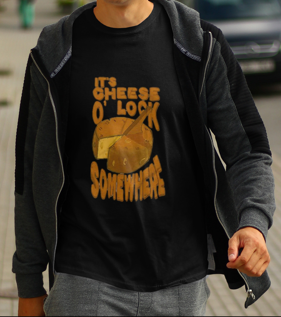 It's Cheese O'Clock Somewhere T-Shirt