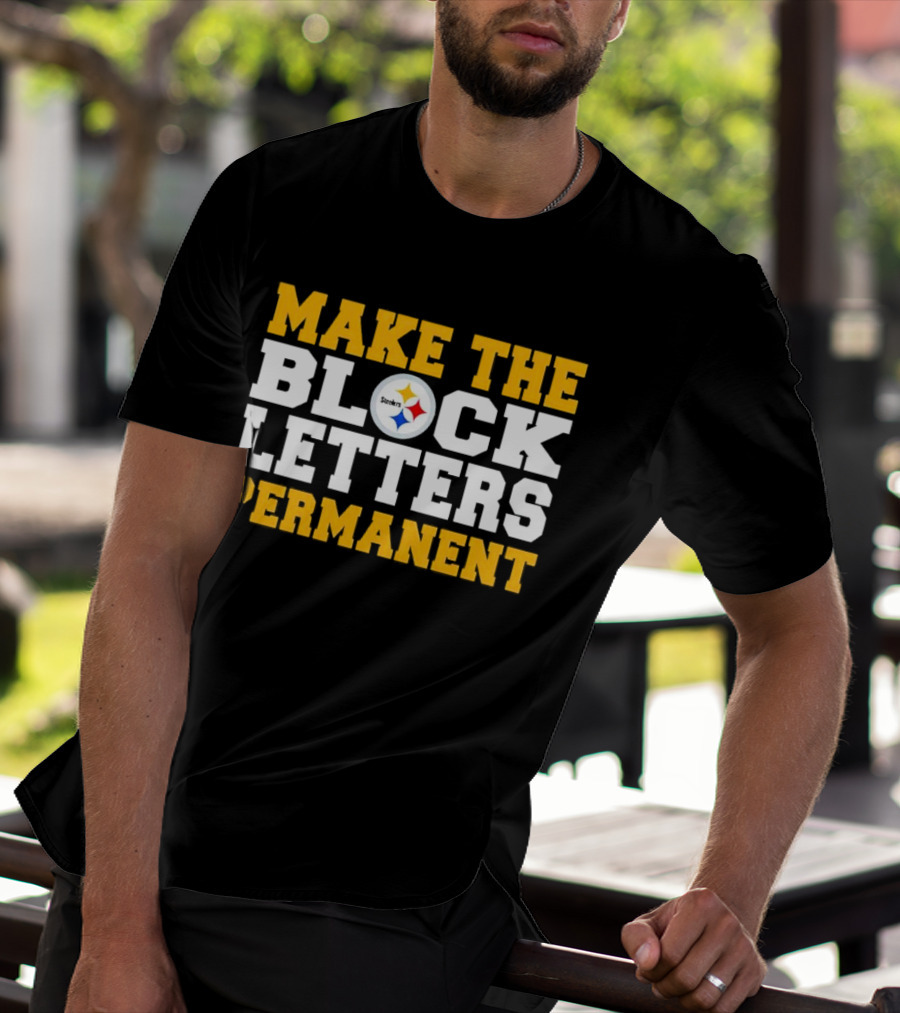 Steelers Make The Block Letters Permanent T-Shirt