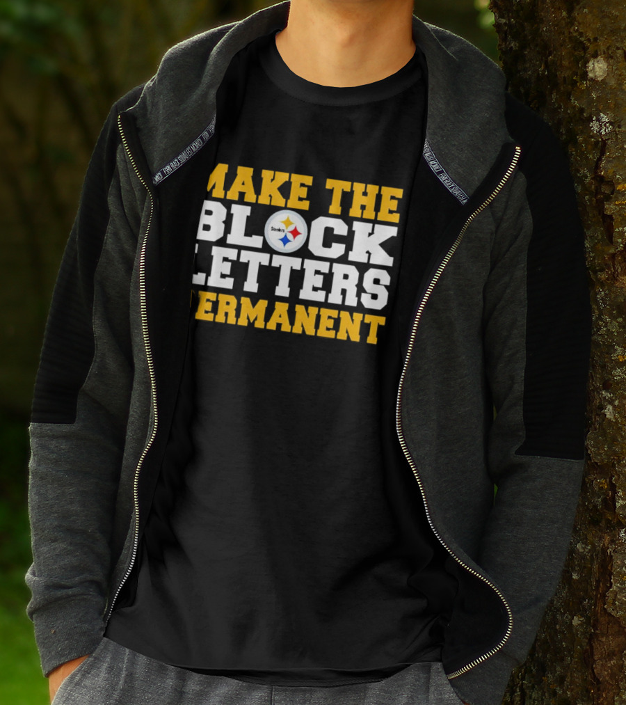 Steelers Make The Block Letters Permanent T-Shirt