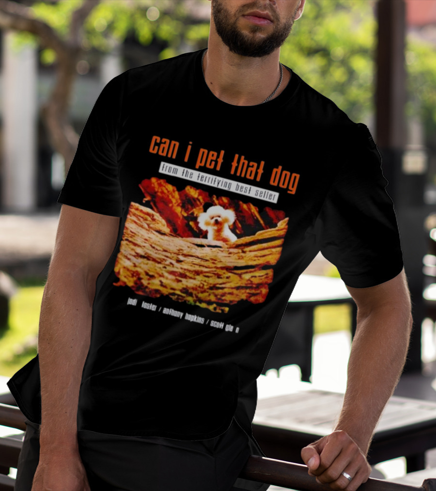 Can I Pet That Dog From The Terrifying Best Seller Jodi Foster Anthony Hopkins Scott Glen T-Shirt