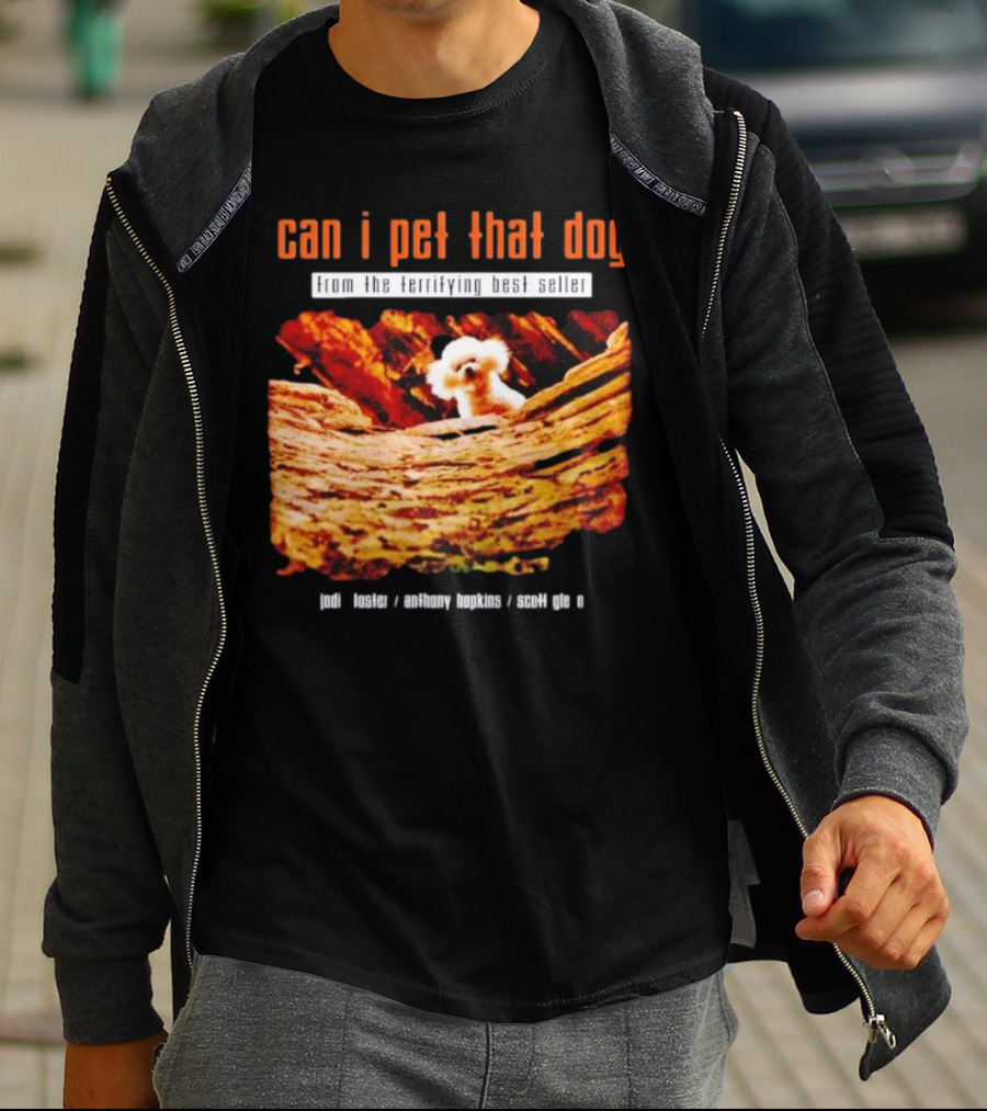 Can I Pet That Dog From The Terrifying Best Seller Jodi Foster Anthony Hopkins Scott Glen T-Shirt