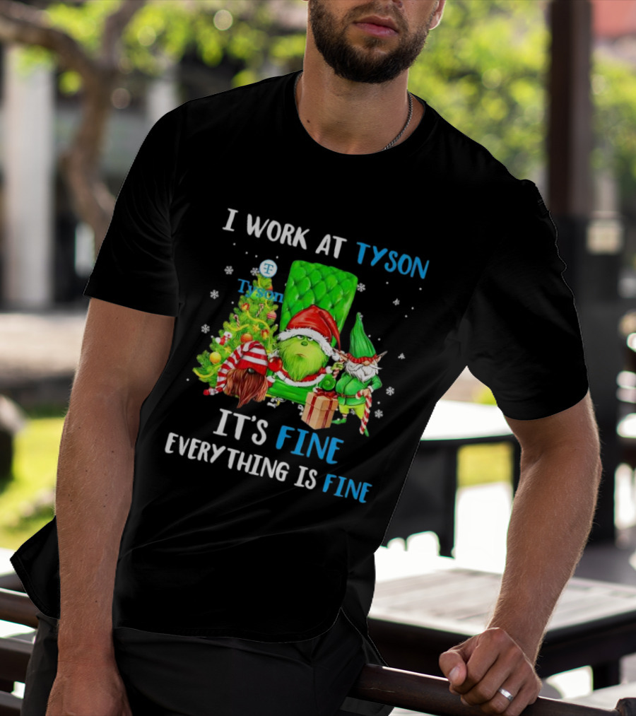 I Work At Tyson Grinch It's Fine Everything Is Fine Christmas T-Shirt
