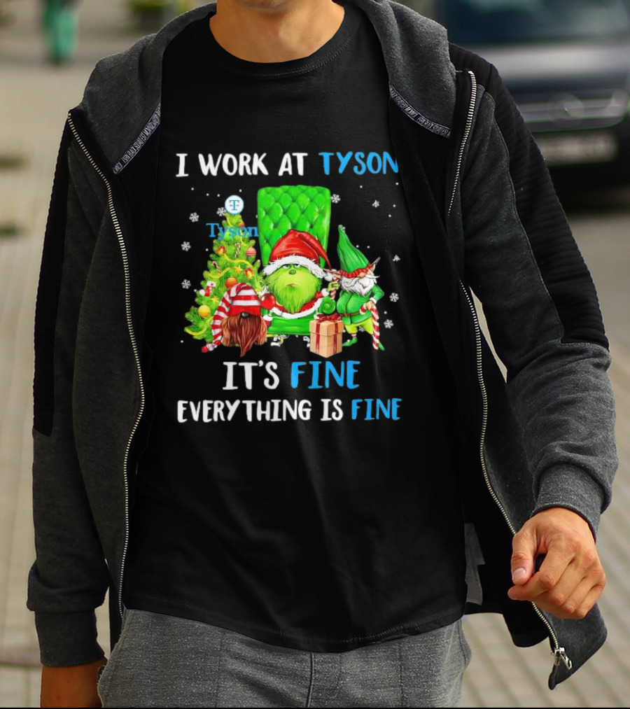 I Work At Tyson Grinch It's Fine Everything Is Fine Christmas T-Shirt