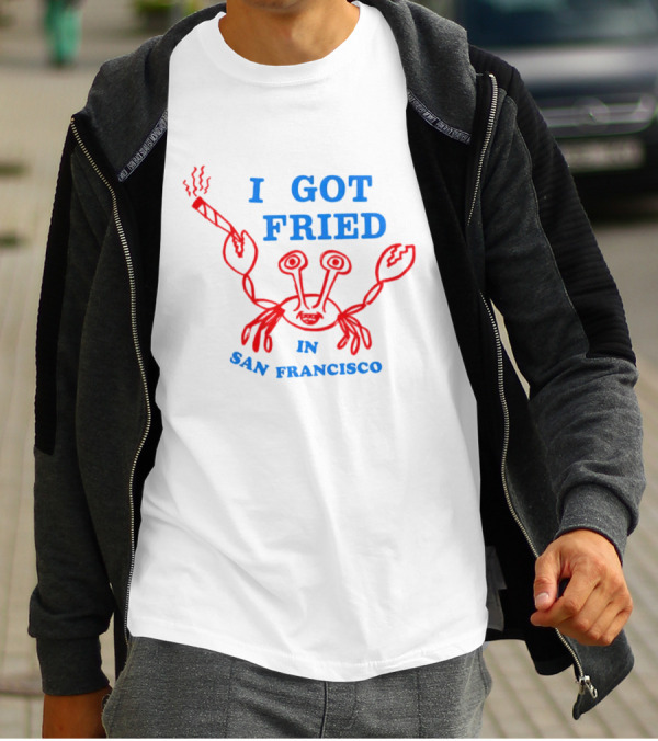 I Got Fried Crab Smoking In San Francisco T-Shirt