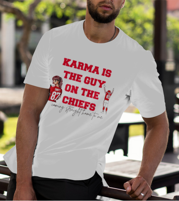 Karma Is The Guy On The Chiefs Swift 87 Coming Straight Home To Me T-Shirt