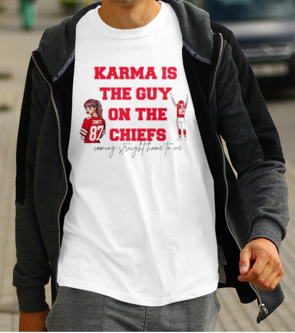 Karma Is The Guy On The Chiefs Swift 87 Coming Straight Home To Me T-Shirt