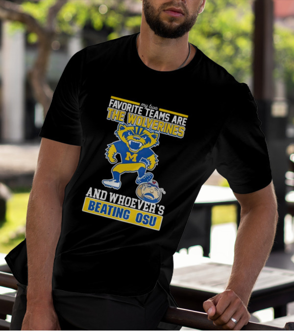 My Two Favorite Teams Are The Wolverines And Whoever's Beating OSU T-Shirt